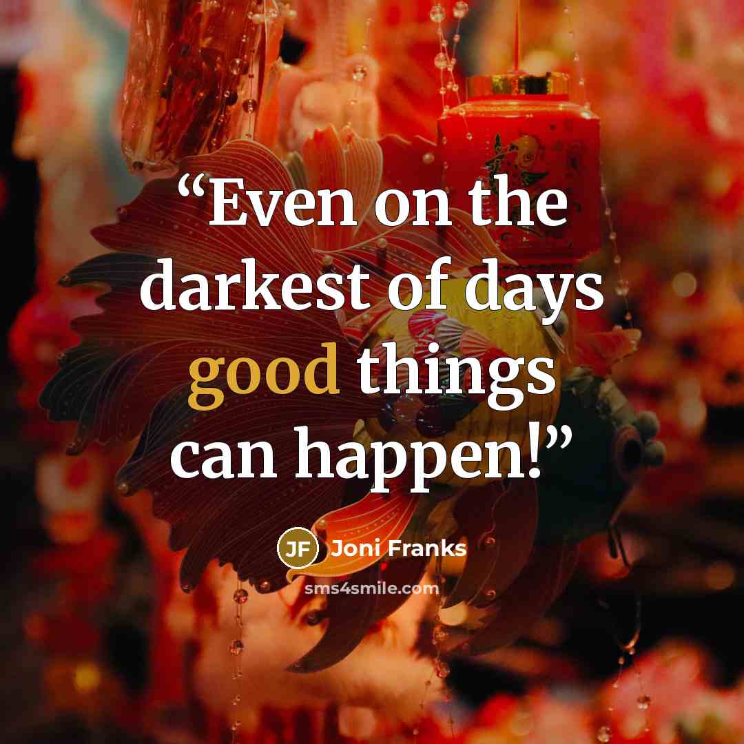 “Even on the darkest of days good things can happen!” quote by Joni Franks