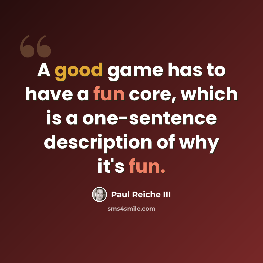 “A good game has to have a fun core, which is a one-sentence description of why it's fun.” quote by Paul Reiche III