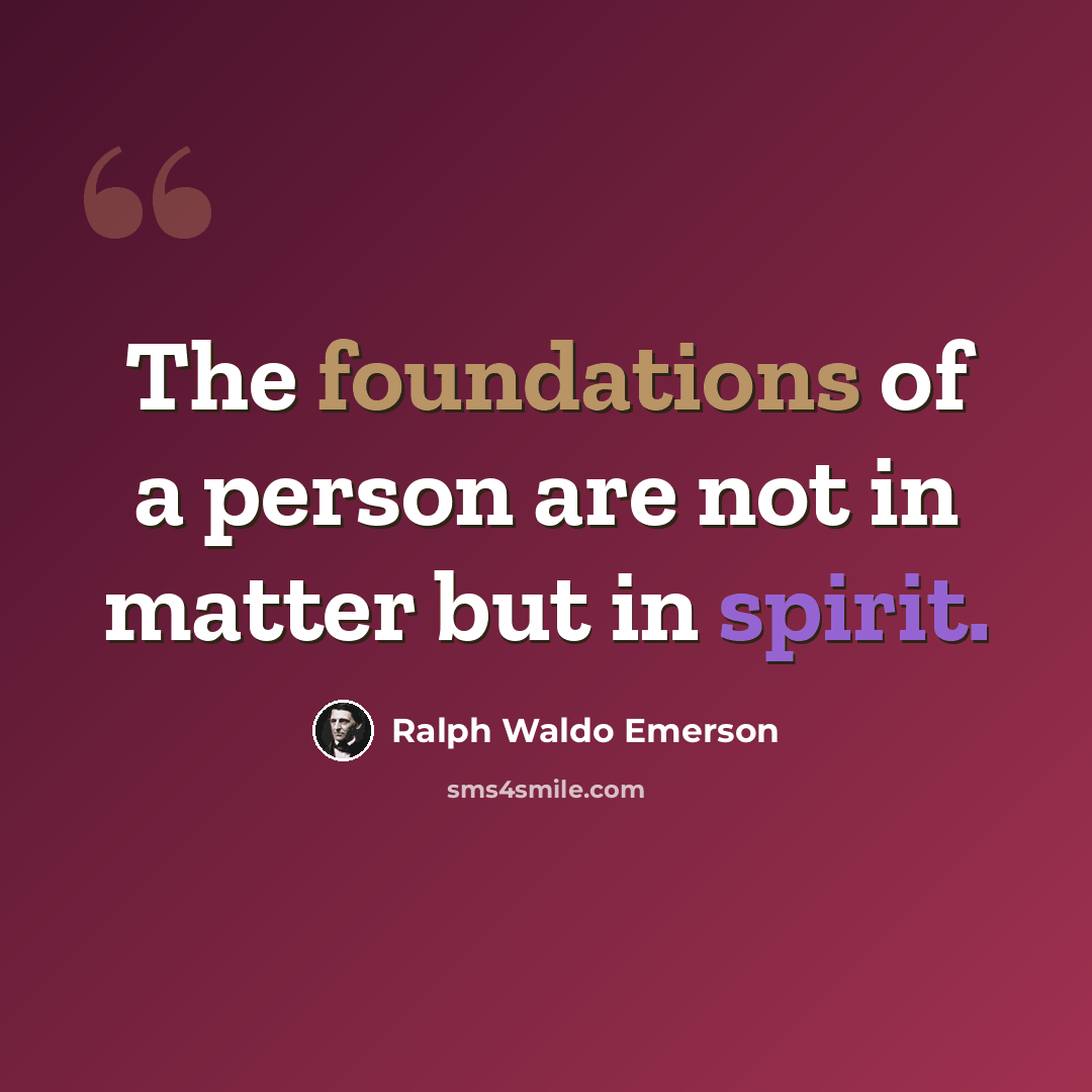 “The foundations of a person are not in matter but in spirit.” quote by Ralph Waldo Emerson