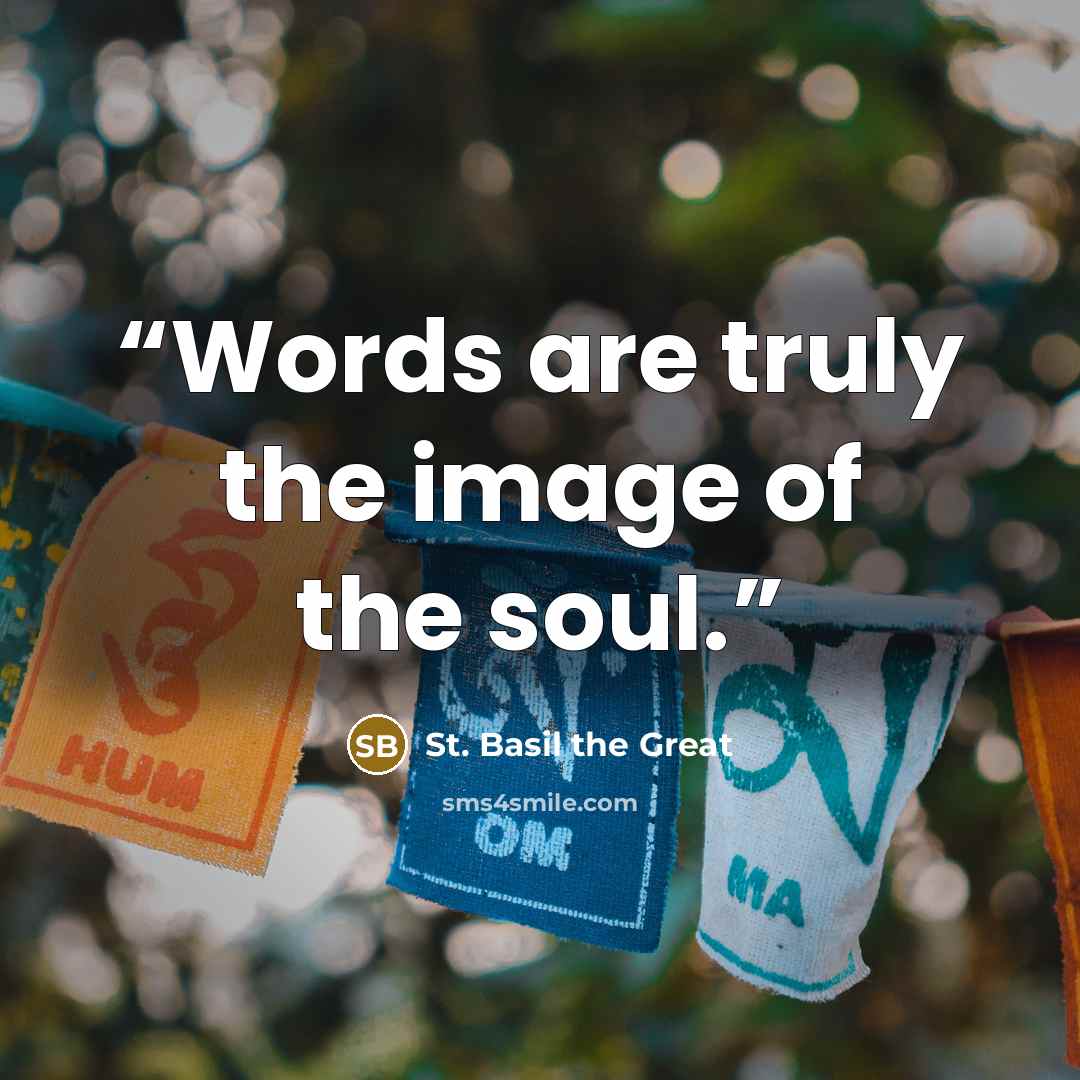 “Words are truly the image of the soul.” quote by St. Basil the Great