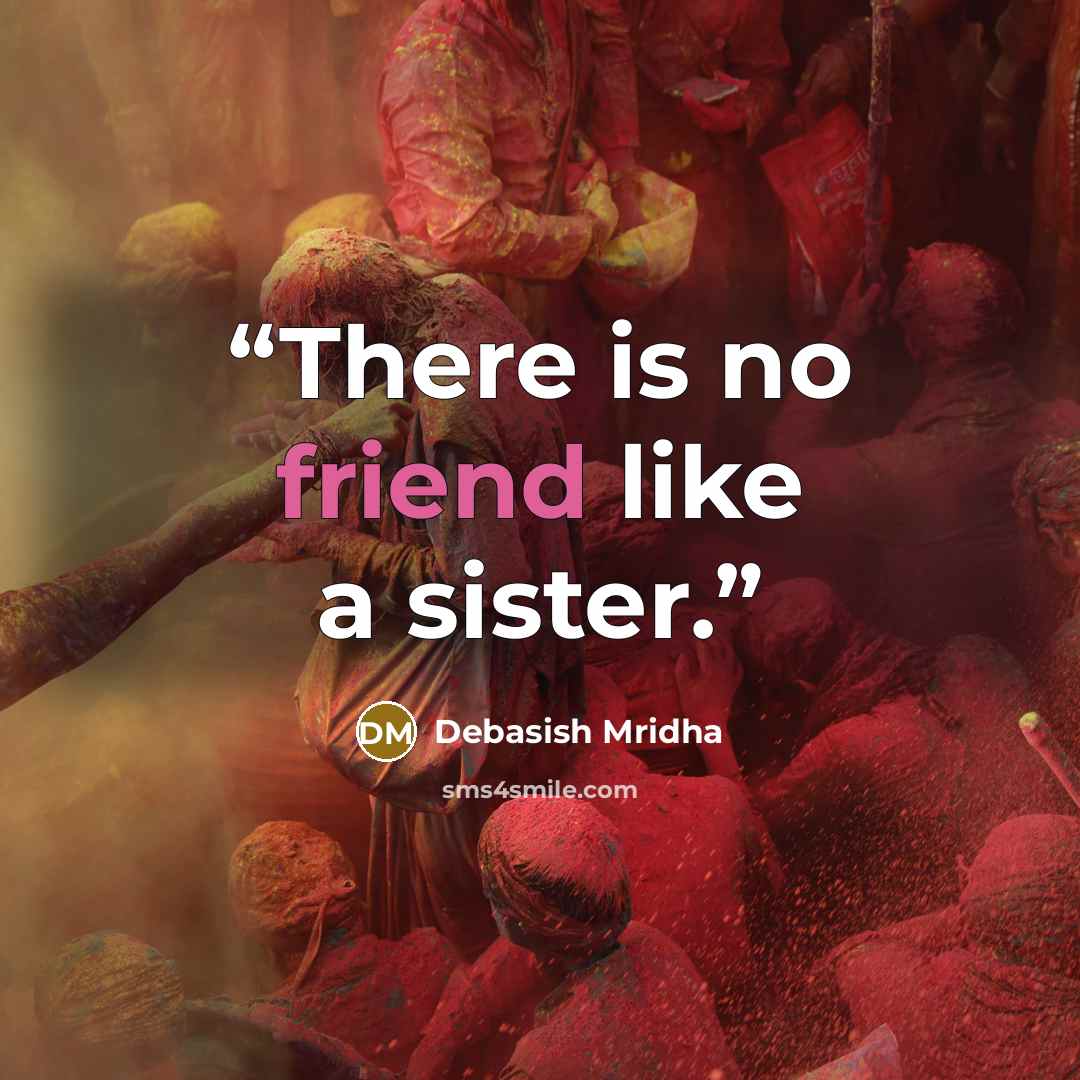“There is no friend like a sister.” quote by Debasish Mridha