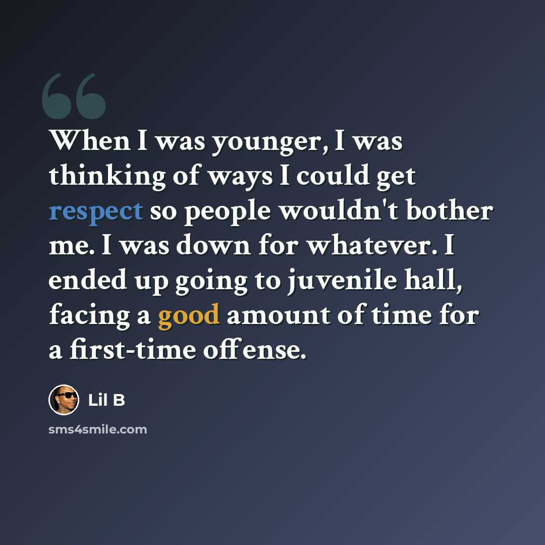 “When I was younger, I was thinking of ways I could get respect so people wouldn't bother me. I was down for whatever. I ended up going to juvenile hall, facing a good amount of time for a first-time offense.” quote by Lil B