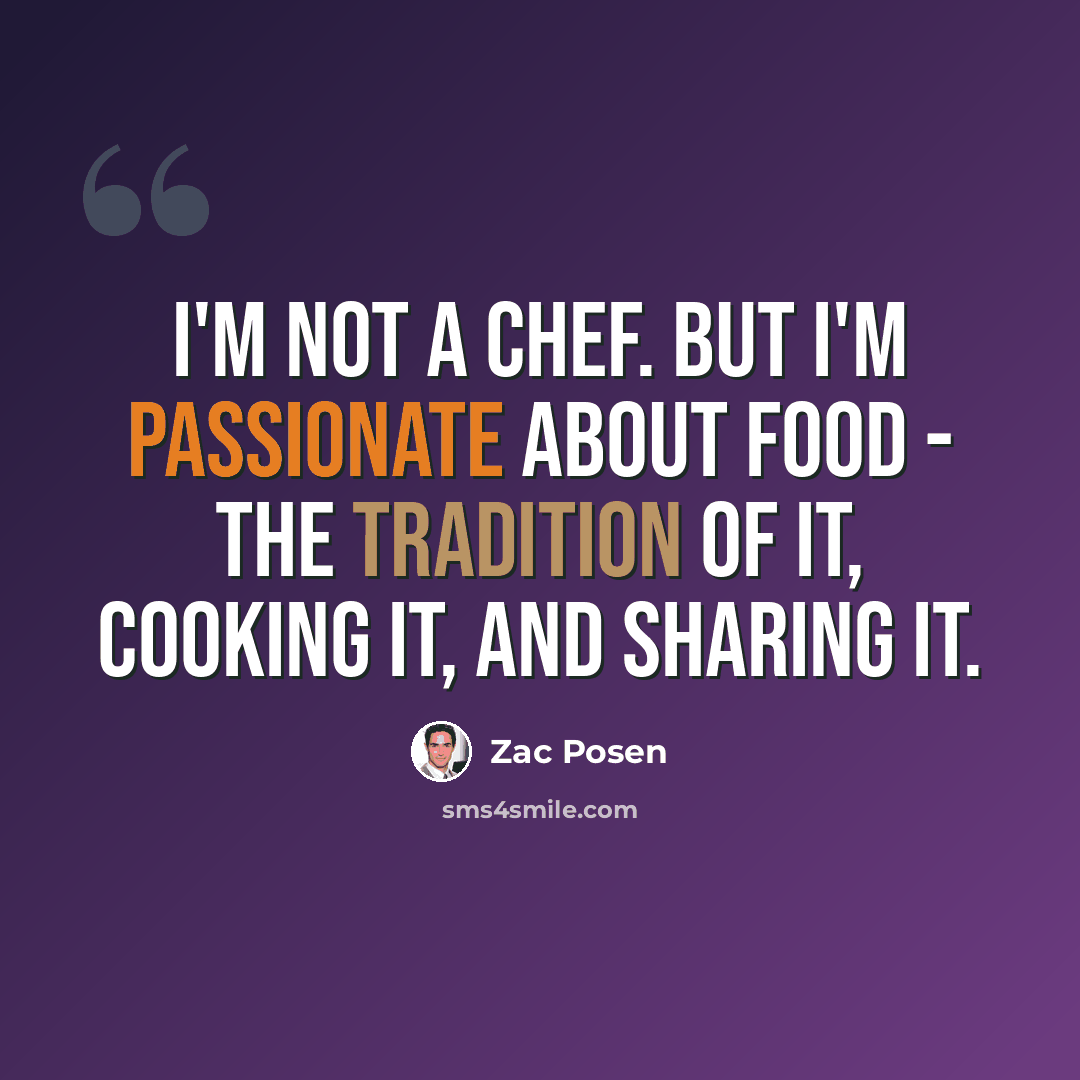 “I'm not a chef. But I'm passionate about food - the tradition of it, cooking it, and sharing it.” quote by Zac Posen