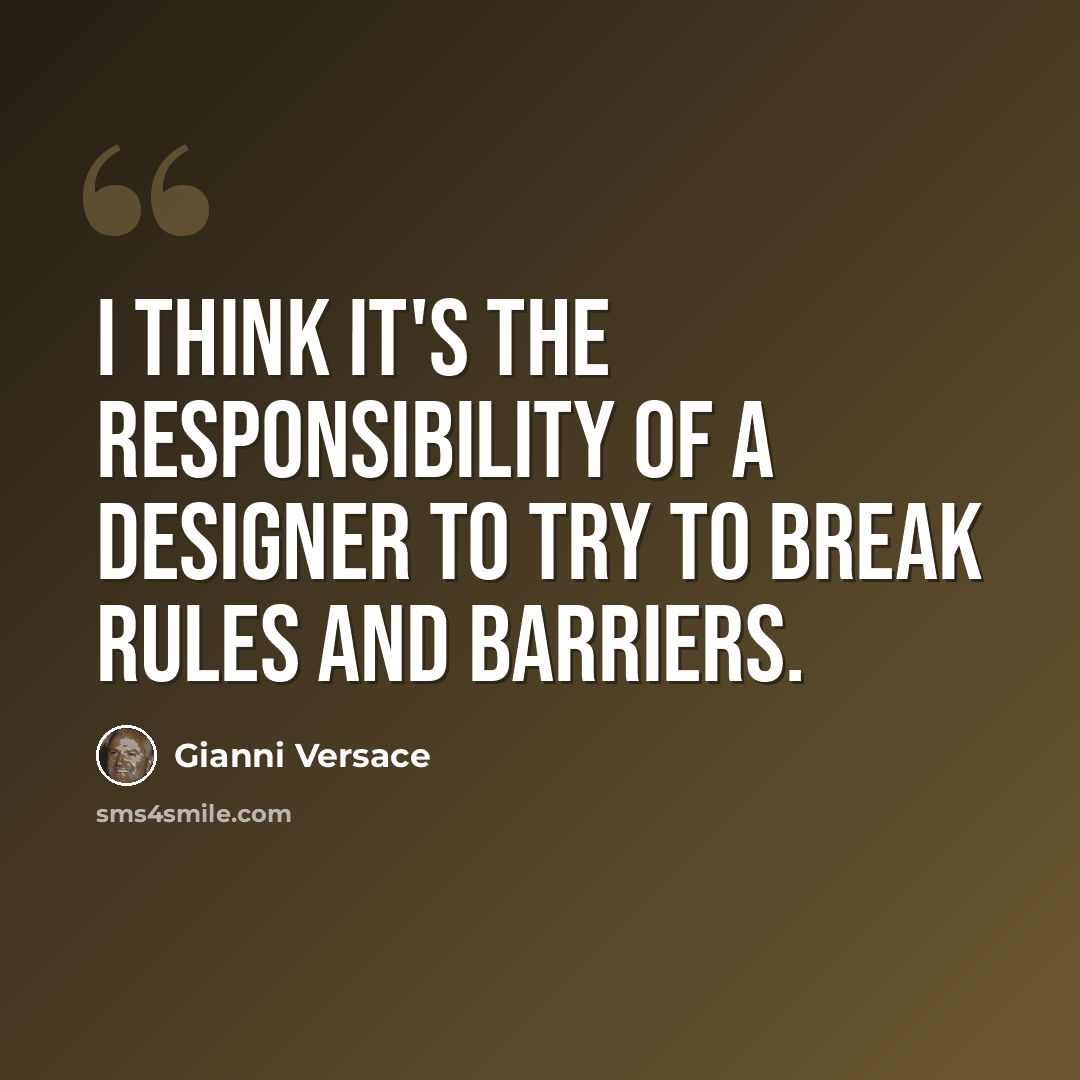 “I think it's the responsibility of a designer to try to break rules and barriers.” quote by Gianni Versace