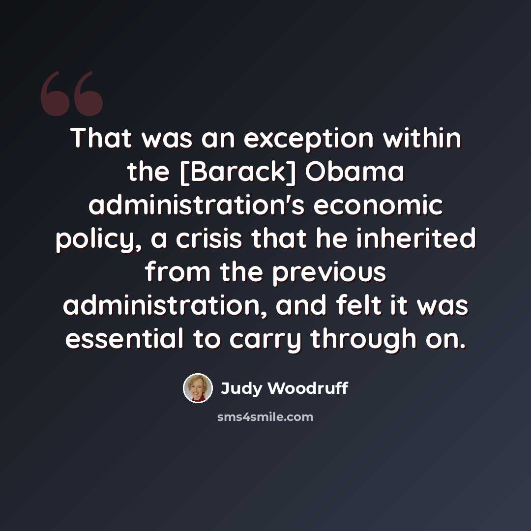 “That was an exception within the [Barack] Obama administration's economic policy, a crisis that he inherited from the previous administration, and felt it was essential to carry through on.” quote by Judy Woodruff