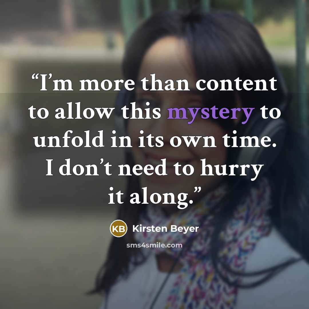 “I’m more than content to allow this mystery to unfold in its own time. I don’t need to hurry it along.” quote by Kirsten Beyer