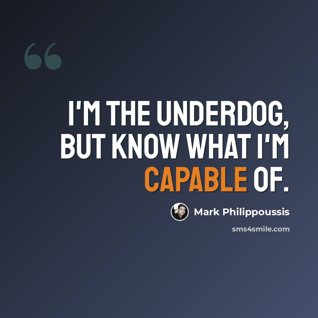 “I'm the underdog, but know what I'm capable of.” quote by Mark Philippoussis