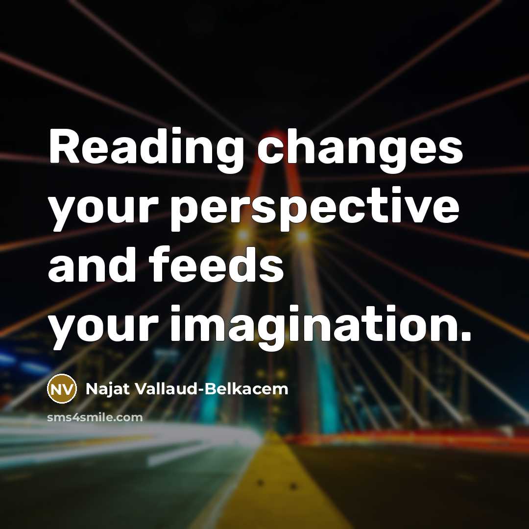 “Reading changes your perspective and feeds your imagination.” quote by Najat Vallaud-Belkacem