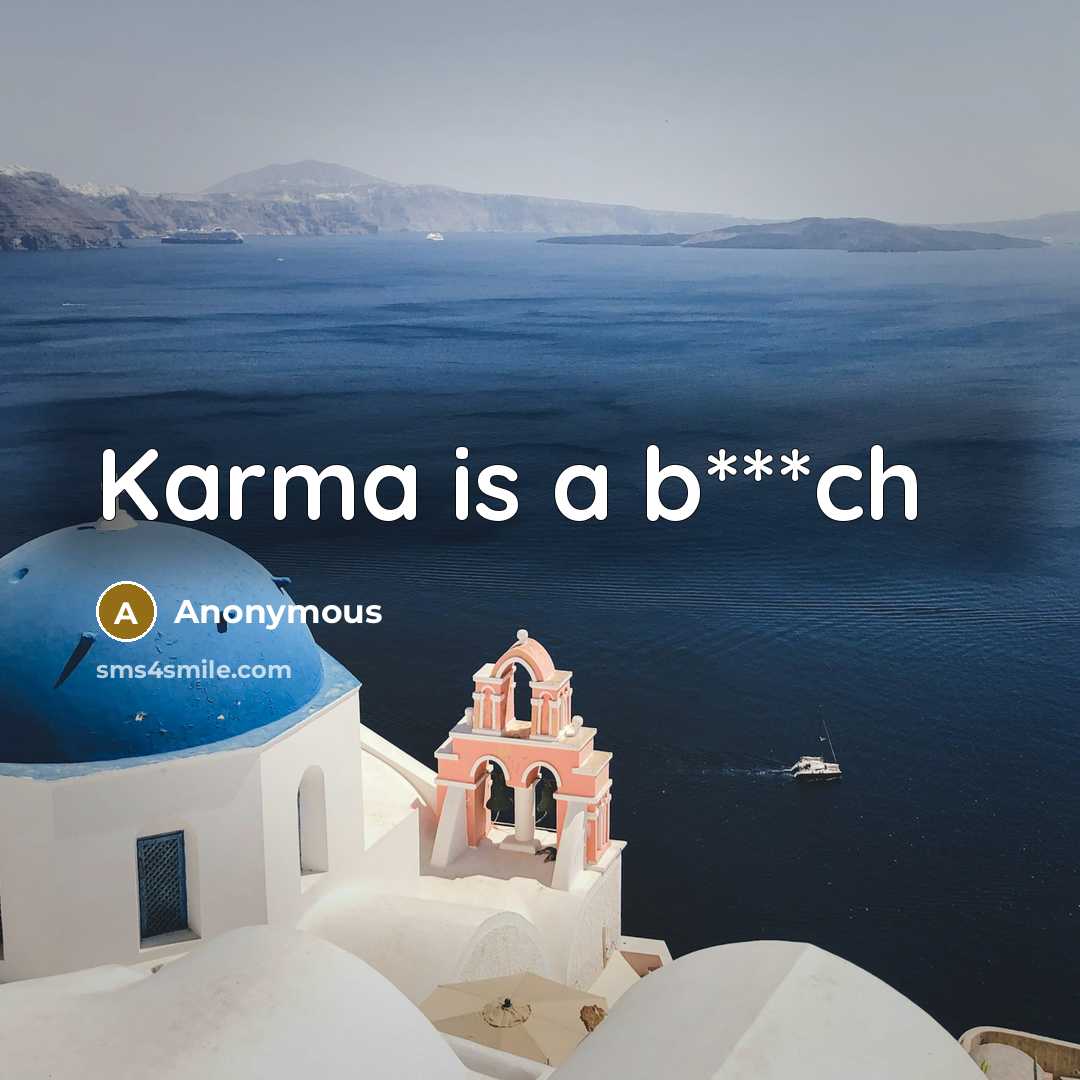 “Karma is a b***ch” quote by Anonymous