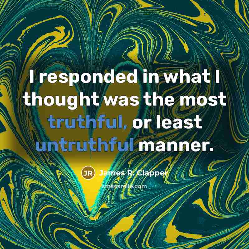 “I responded in what I thought was the most truthful, or least untruthful manner.” quote by James R. Clapper