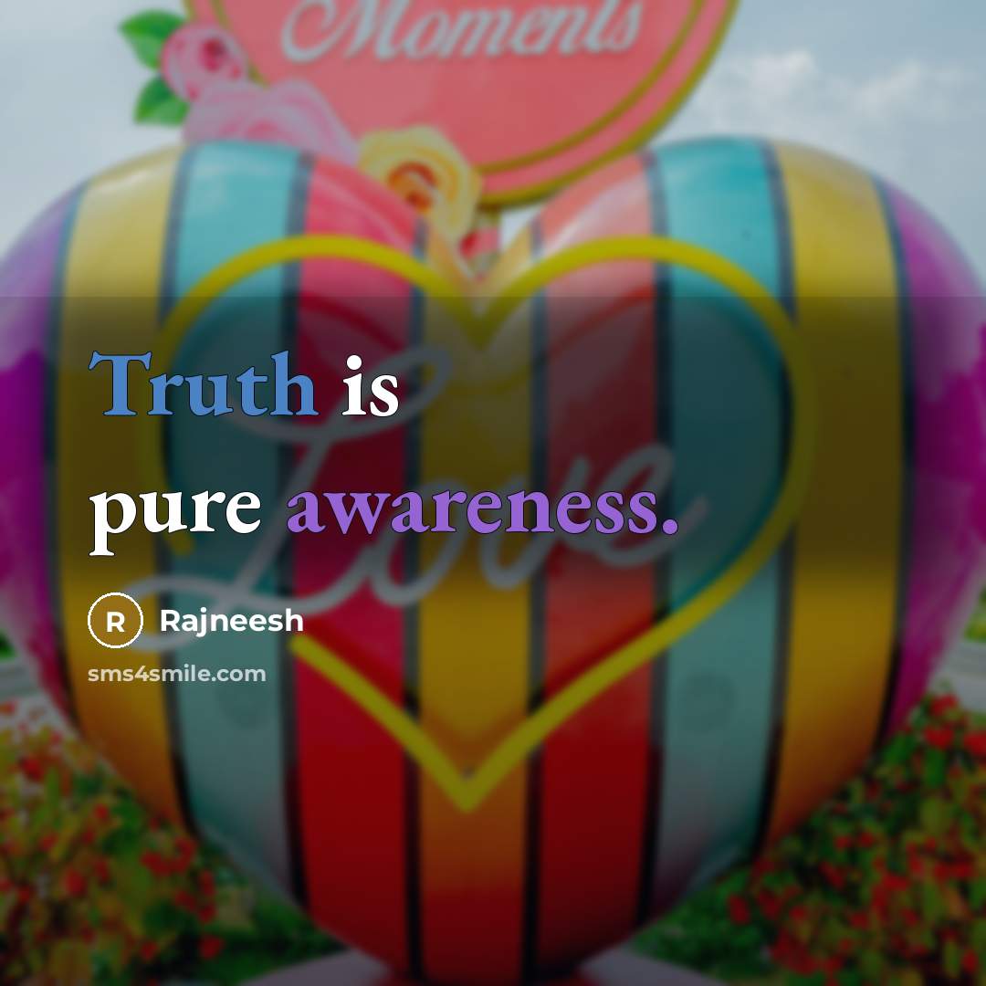 “Truth is pure awareness.” quote by Rajneesh