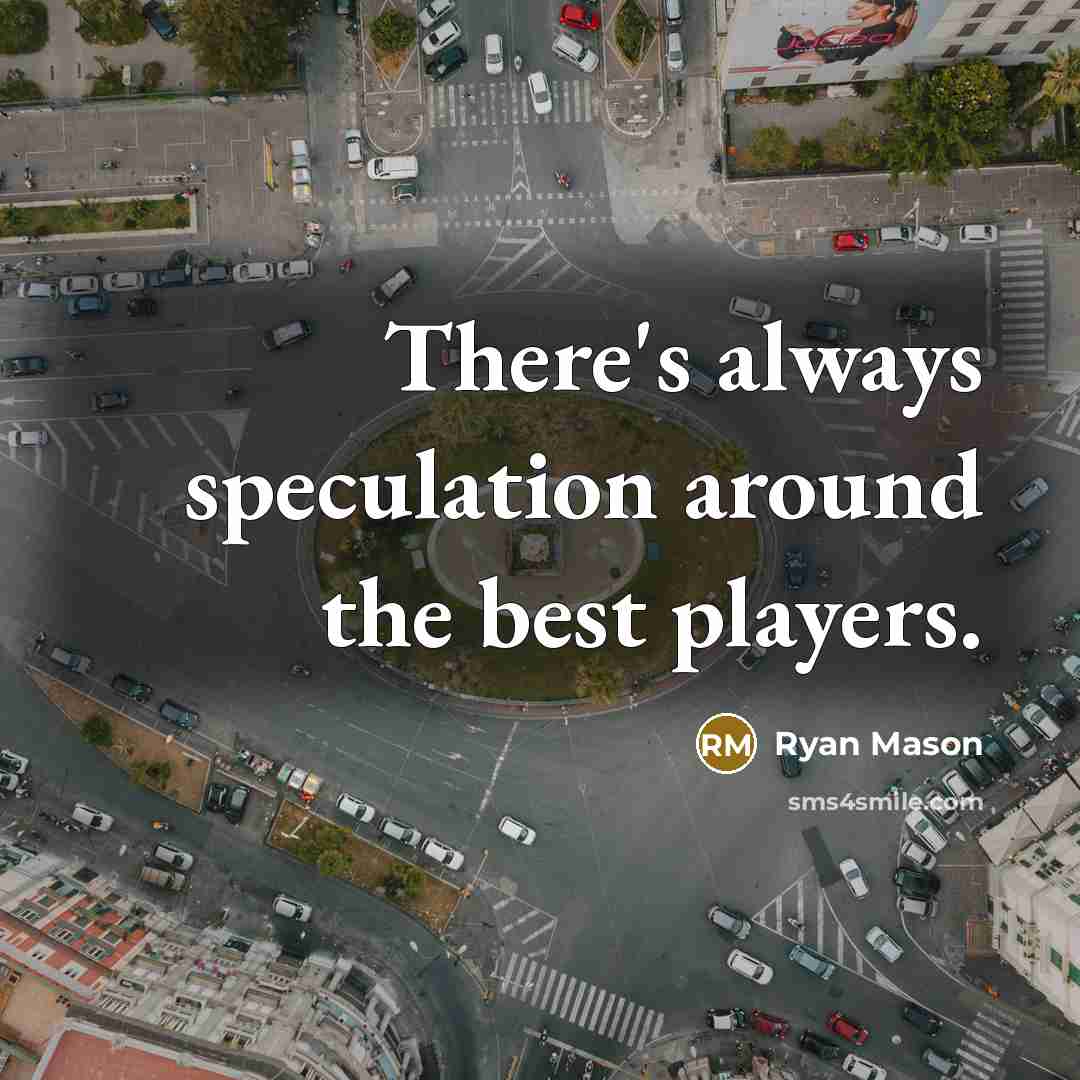 “There's always speculation around the best players.” quote by Ryan Mason