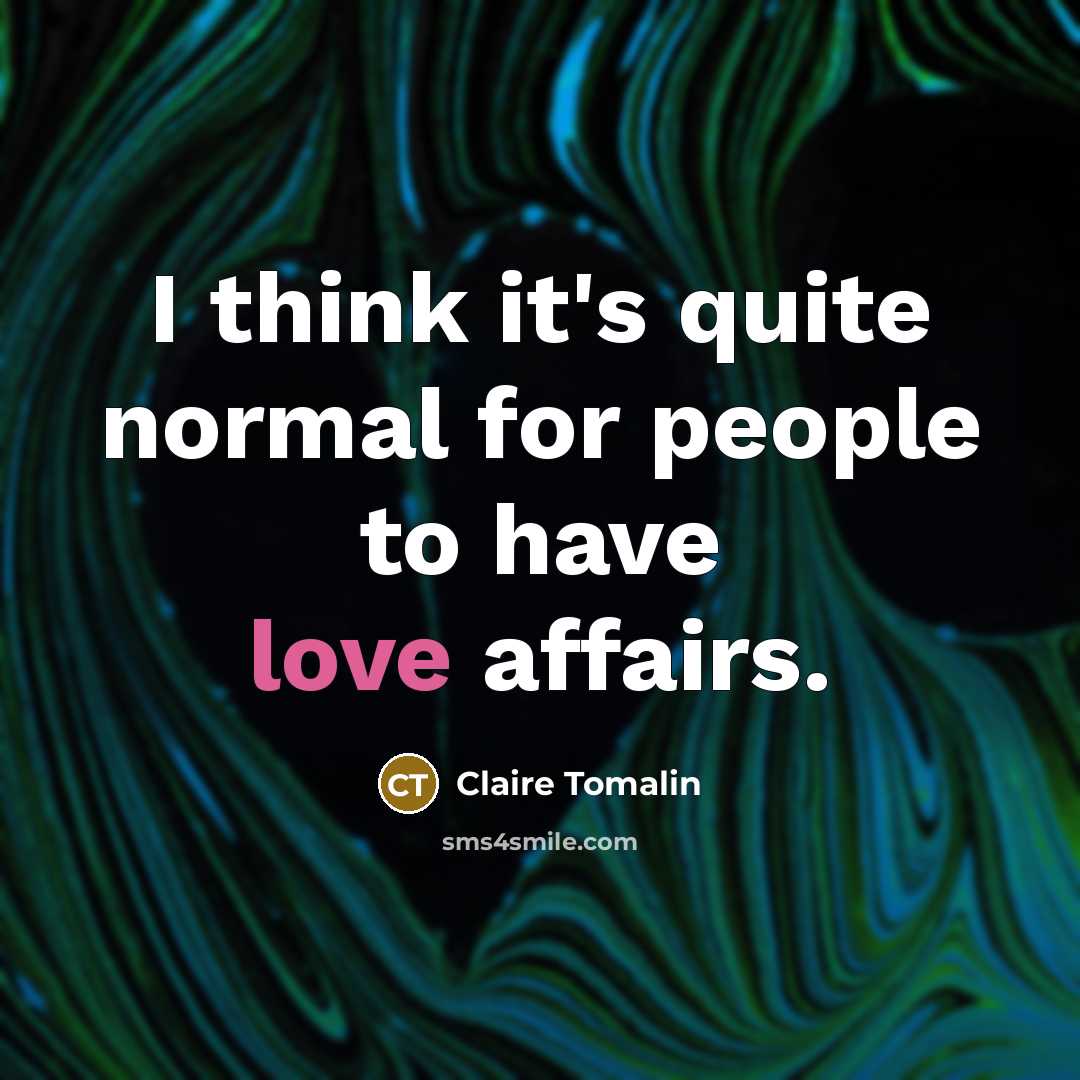 “I think it's quite normal for people to have love affairs.” quote by Claire Tomalin