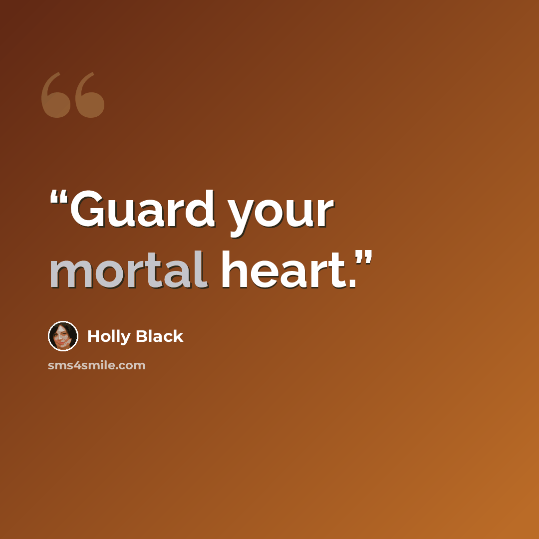 “Guard your mortal heart.” quote by Holly Black
