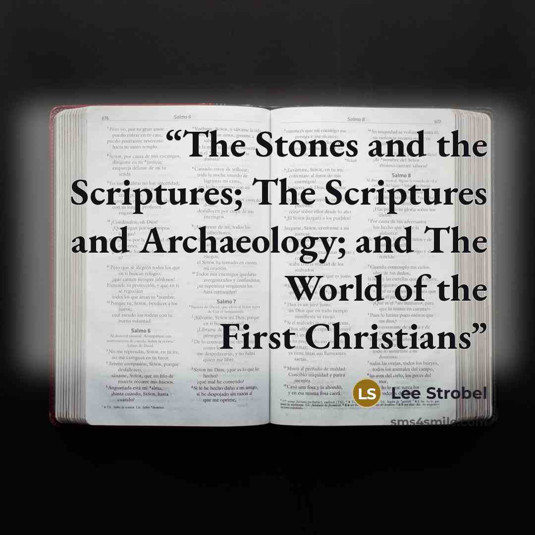 “The Stones and the Scriptures; The Scriptures and Archaeology; and The World of the First Christians” quote by Lee Strobel