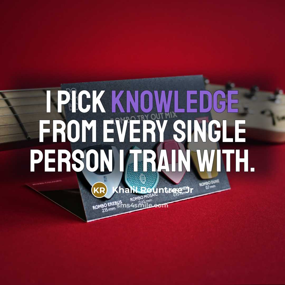 “I pick knowledge from every single person I train with.” quote by Khalil Rountree Jr