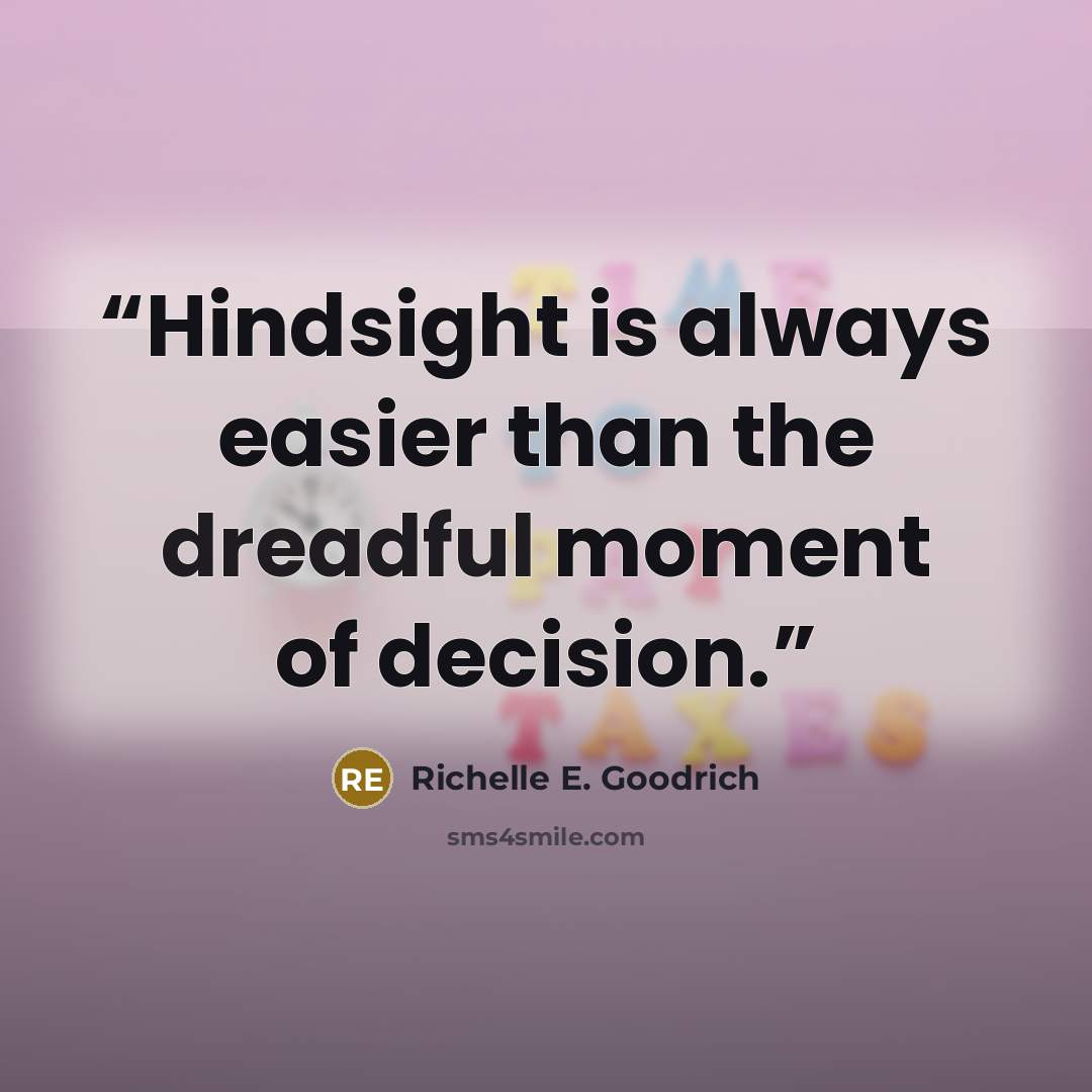 “Hindsight is always easier than the dreadful moment of decision.” quote by Richelle E. Goodrich