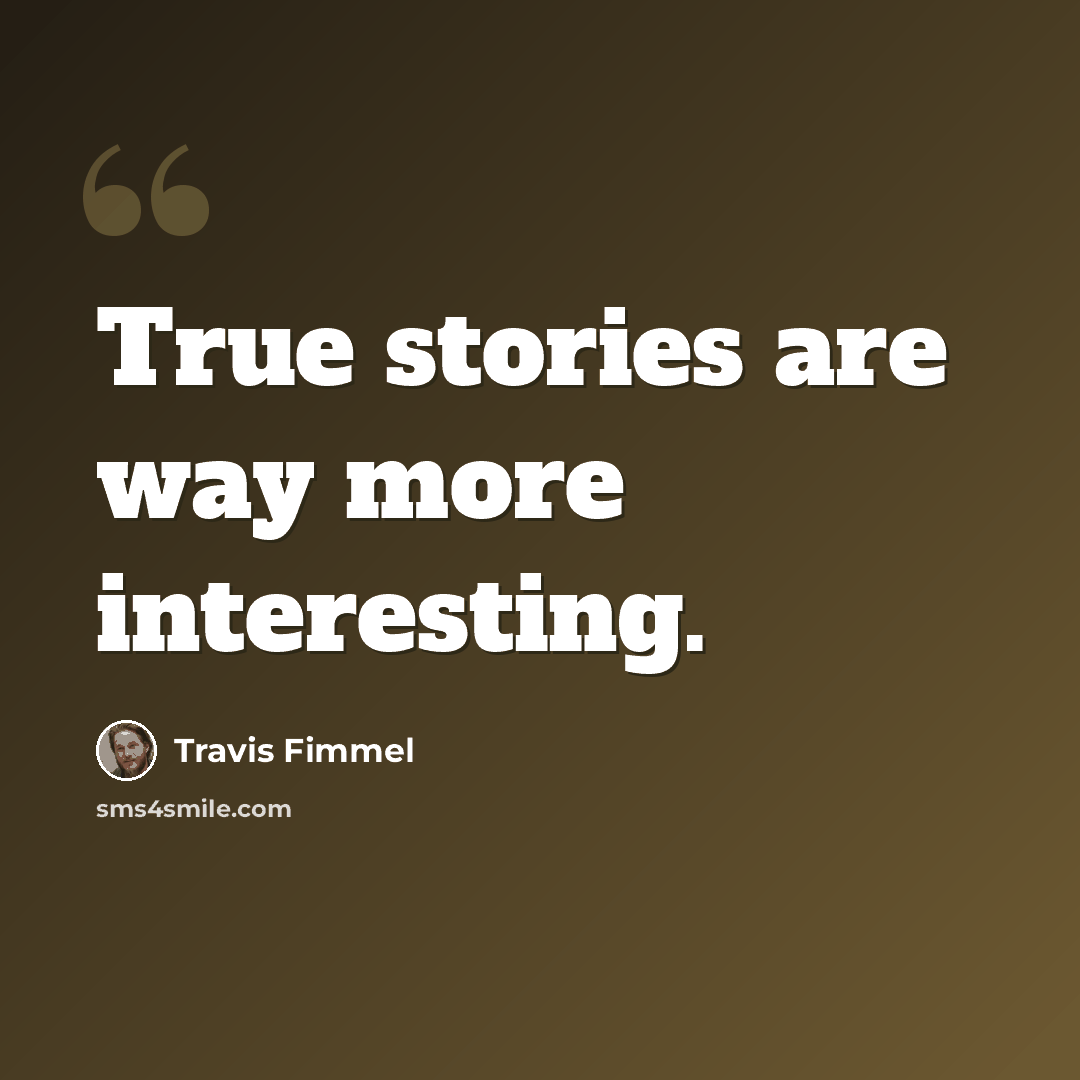 “True stories are way more interesting.” quote by Travis Fimmel