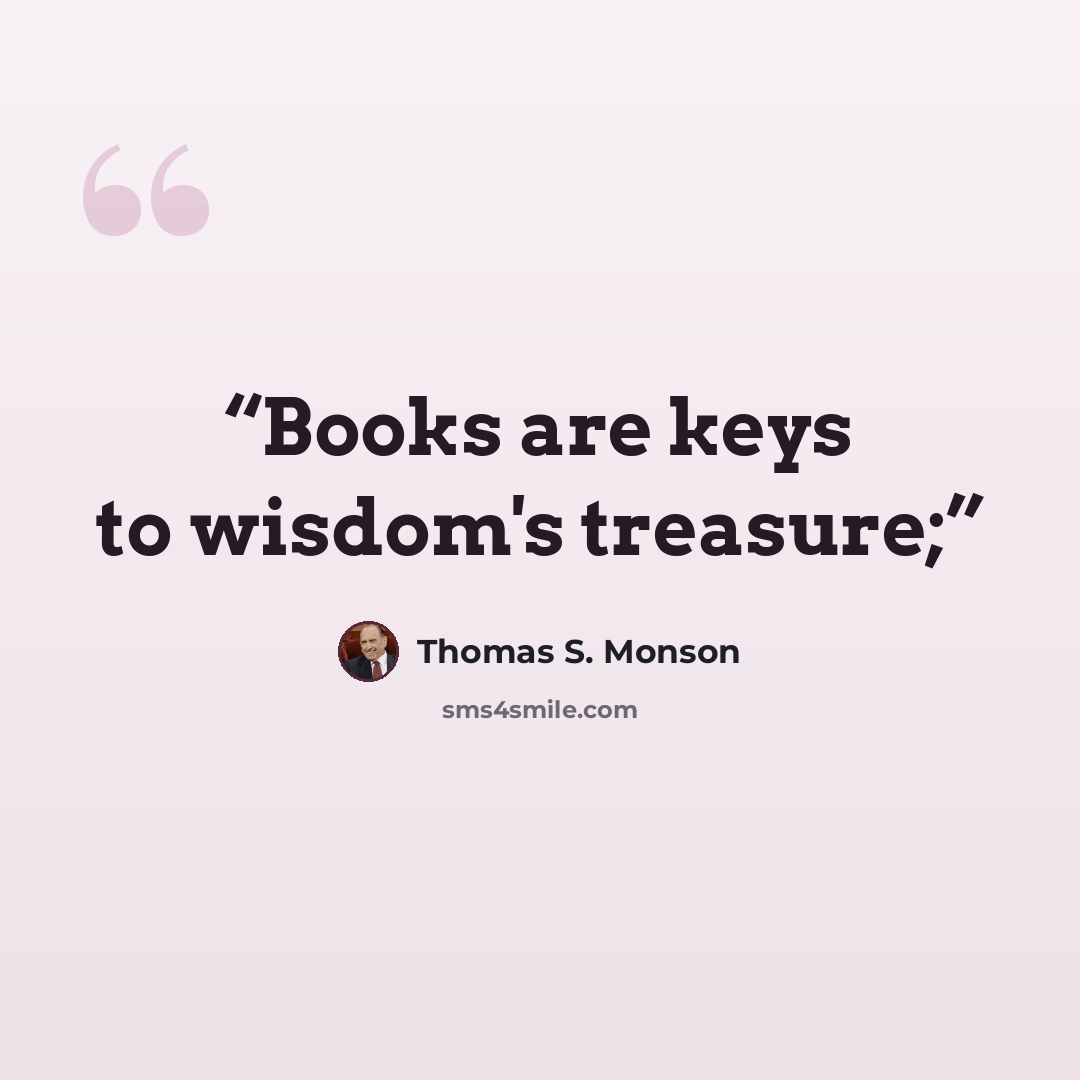 “Books are keys to wisdom's treasure;” quote by Thomas S. Monson