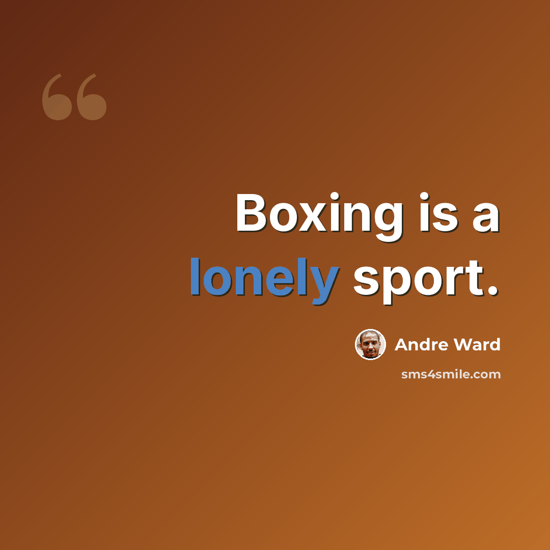 “Boxing is a lonely sport.” quote by Andre Ward