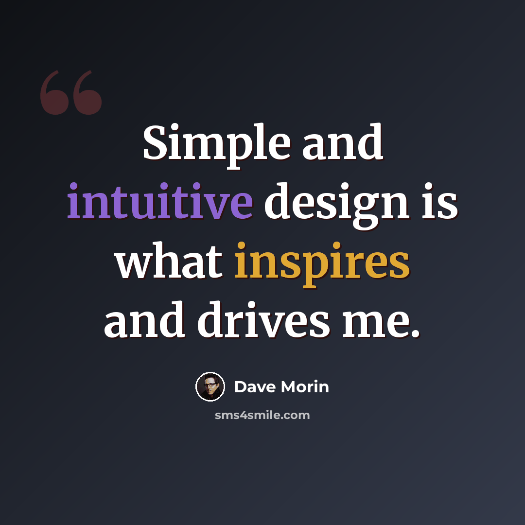 “Simple and intuitive design is what inspires and drives me.” quote by Dave Morin