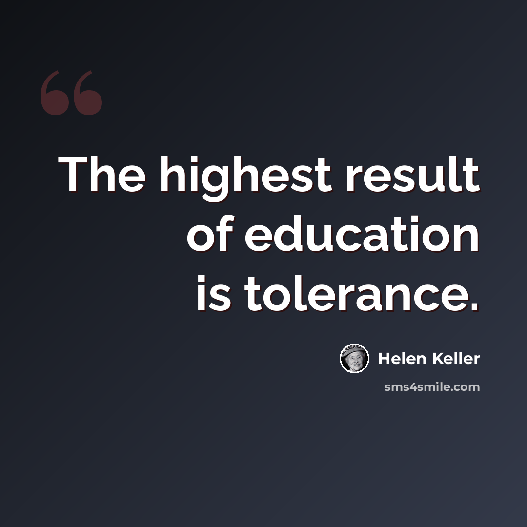 “The highest result of education is tolerance.” quote by Helen Keller
