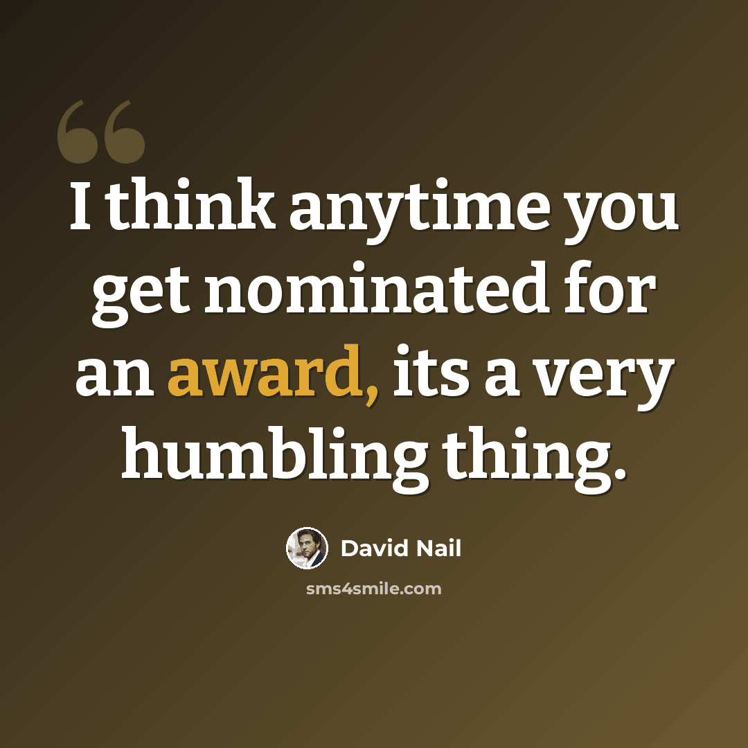 “I think anytime you get nominated for an award, its a very humbling thing.” quote by David Nail