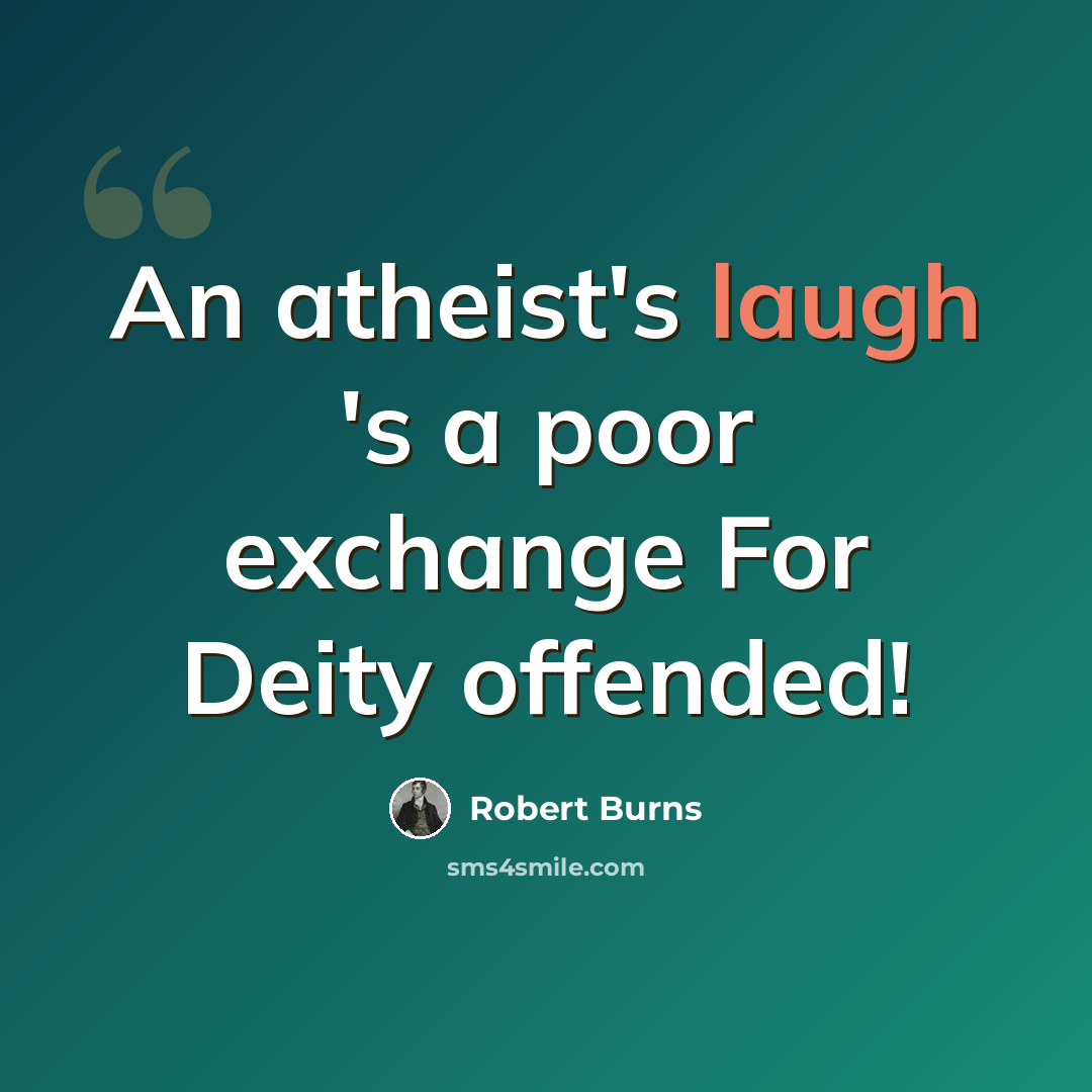 “An atheist's laugh 's a poor exchange For Deity offended!” quote by Robert Burns