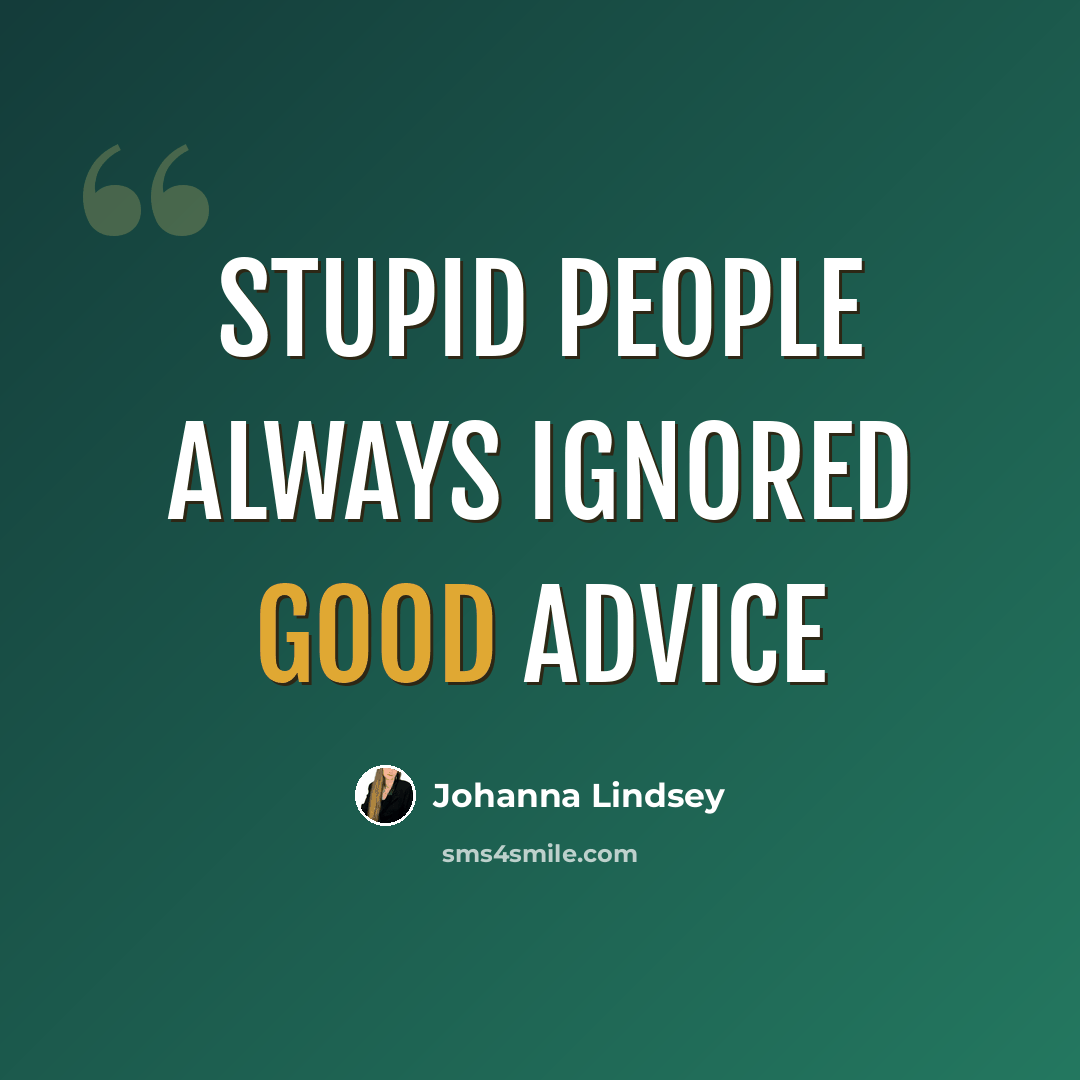 “Stupid people always ignored good advice” quote by Johanna Lindsey