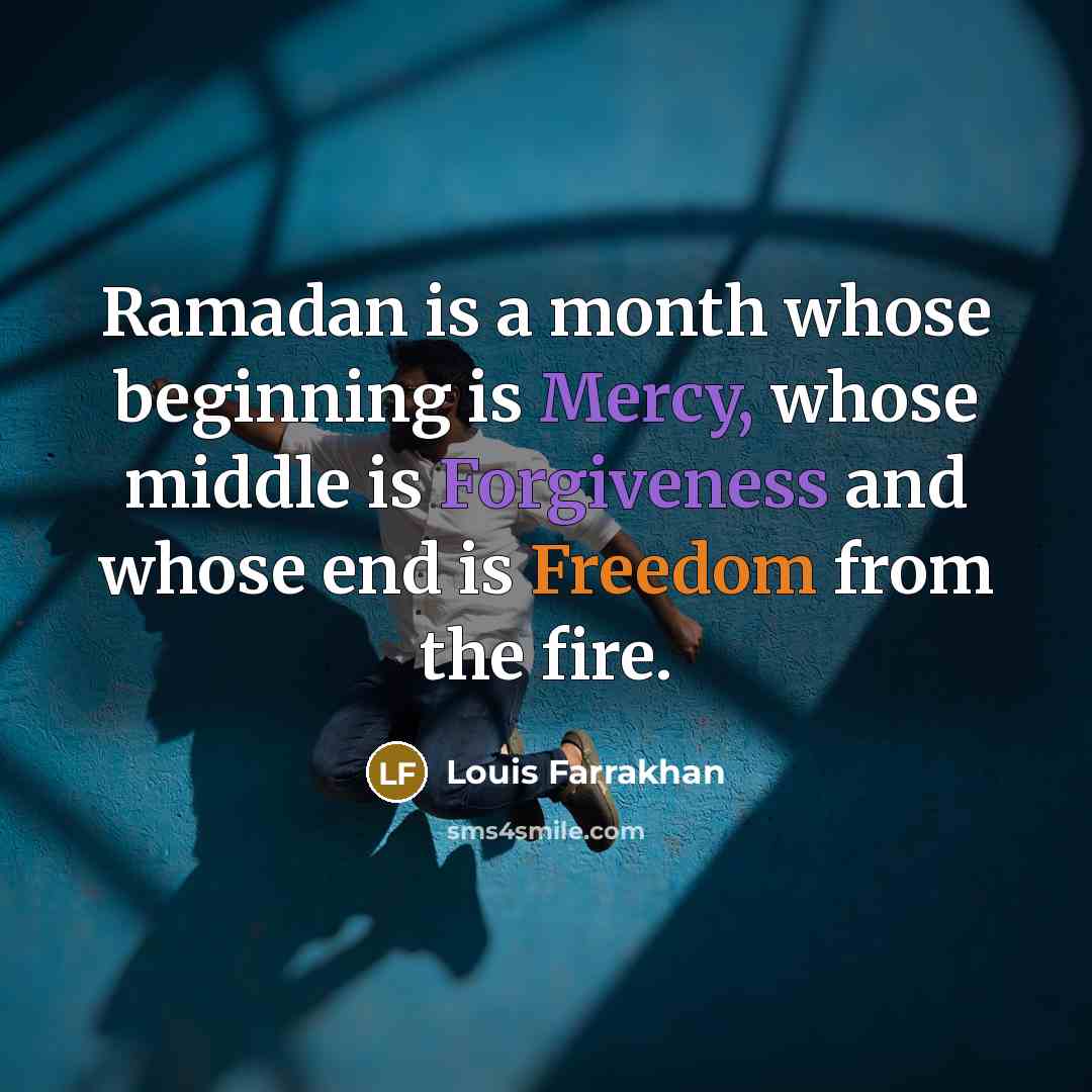 “Ramadan is a month whose beginning is Mercy, whose middle is Forgiveness and whose end is Freedom from the fire.” quote by Louis Farrakhan