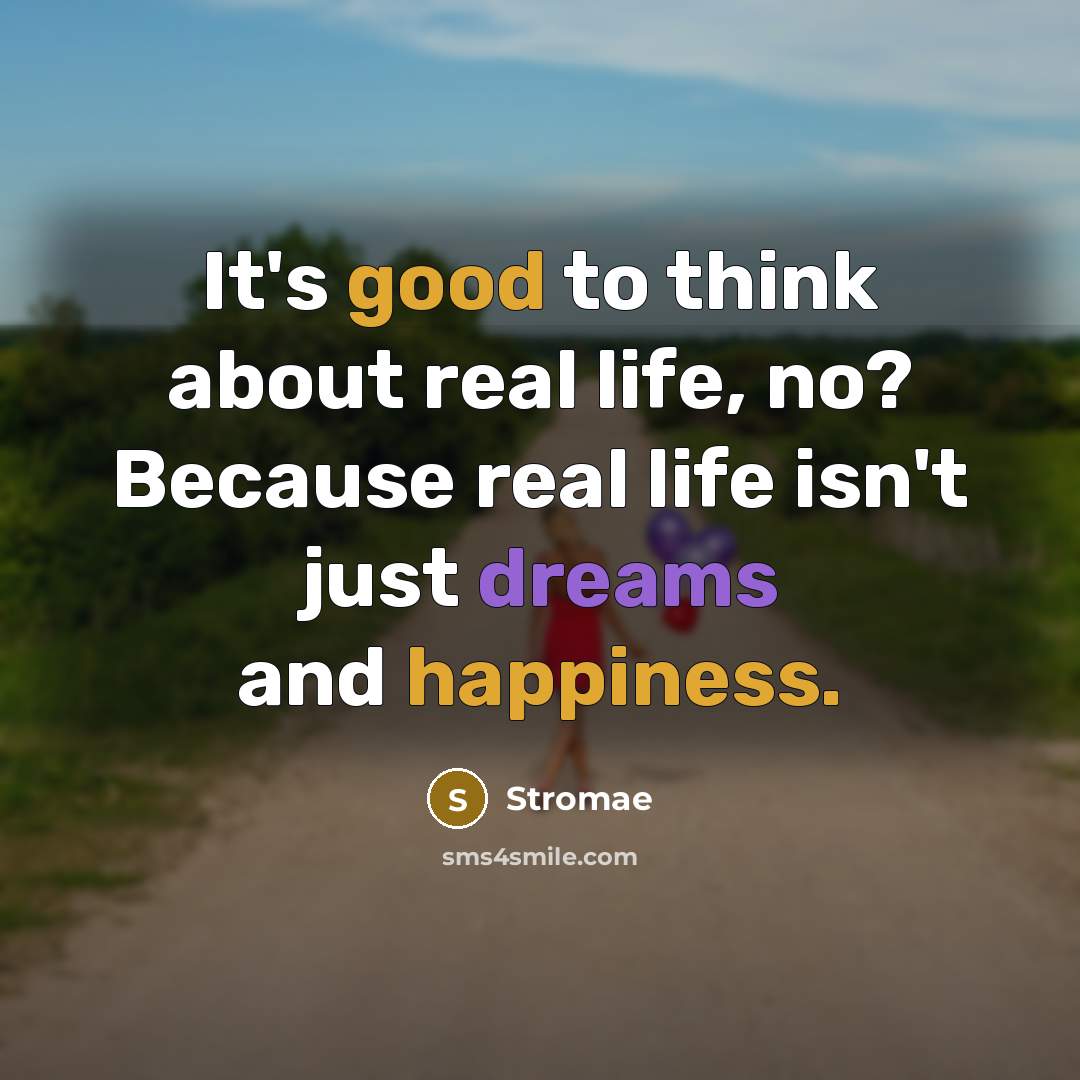 “It's good to think about real life, no? Because real life isn't just dreams and happiness.” quote by Stromae