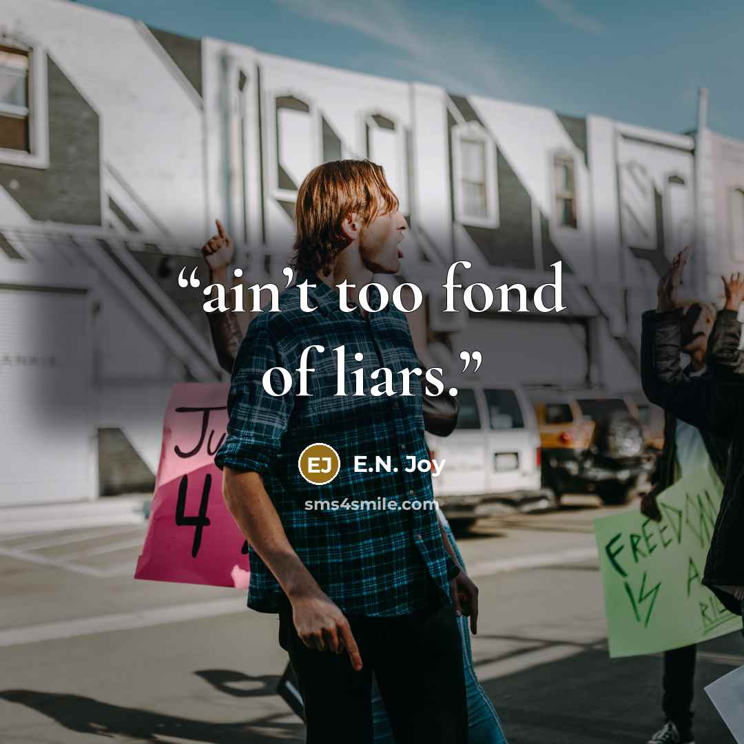 “ain’t too fond of liars.” quote by E.N. Joy