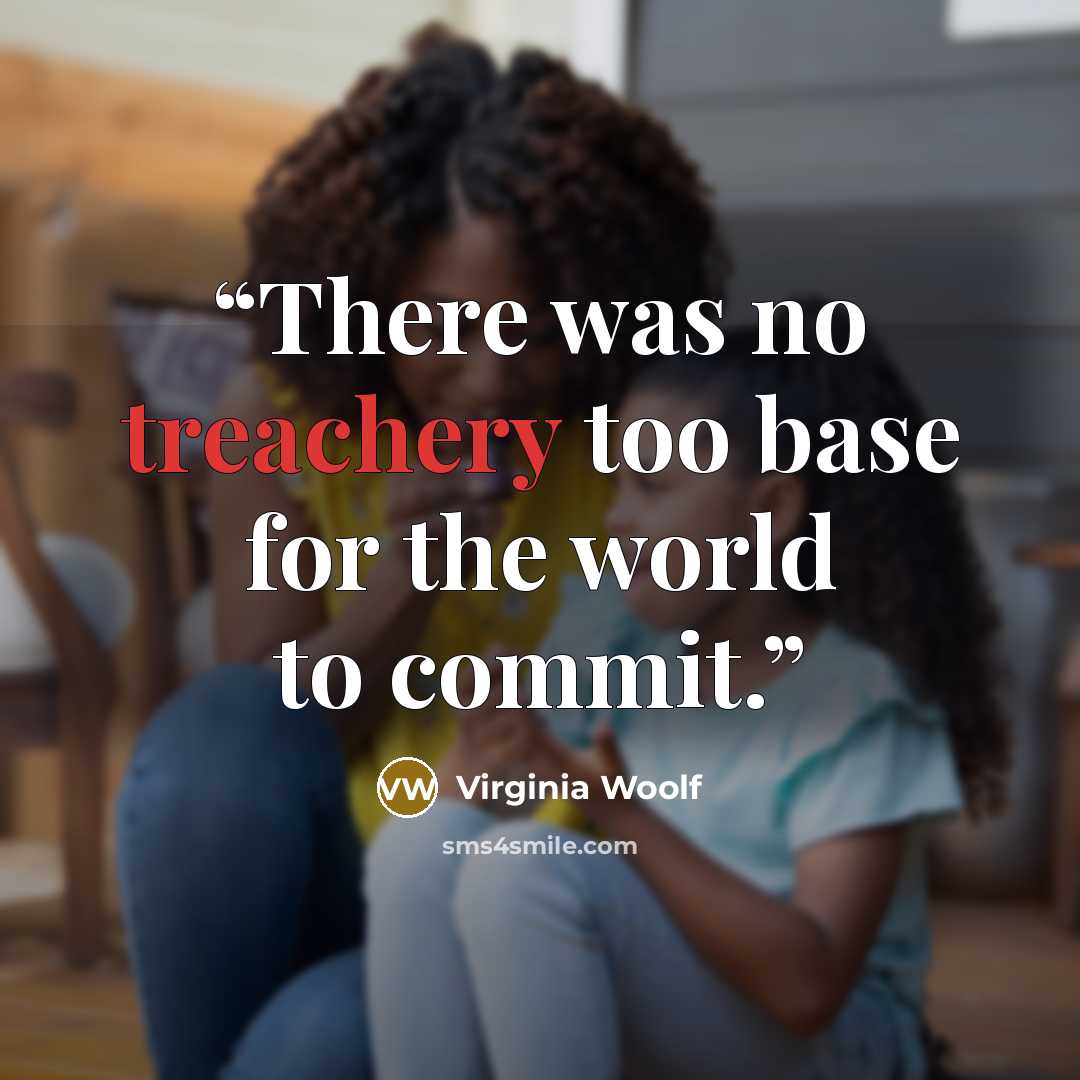 “There was no treachery too base for the world to commit.” quote by Virginia Woolf