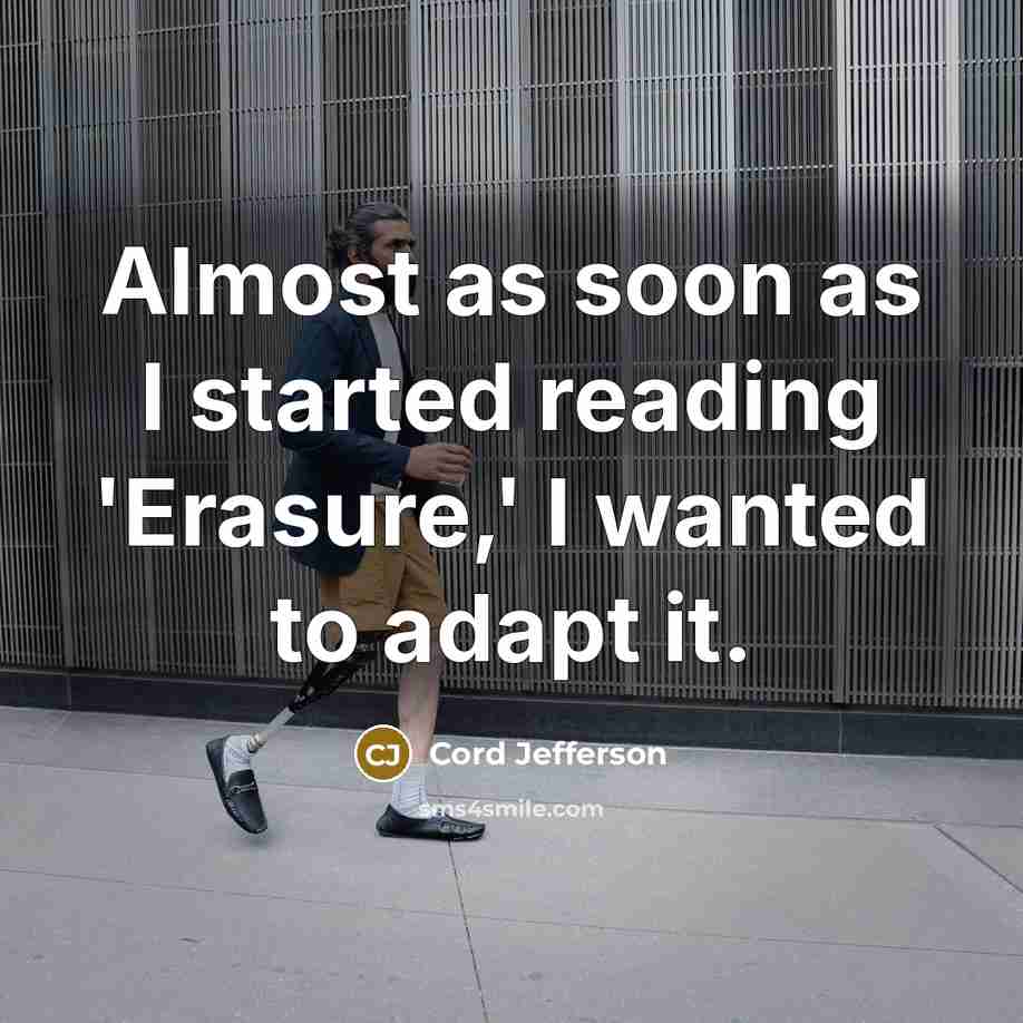 “Almost as soon as I started reading 'Erasure,' I wanted to adapt it.” quote by Cord Jefferson