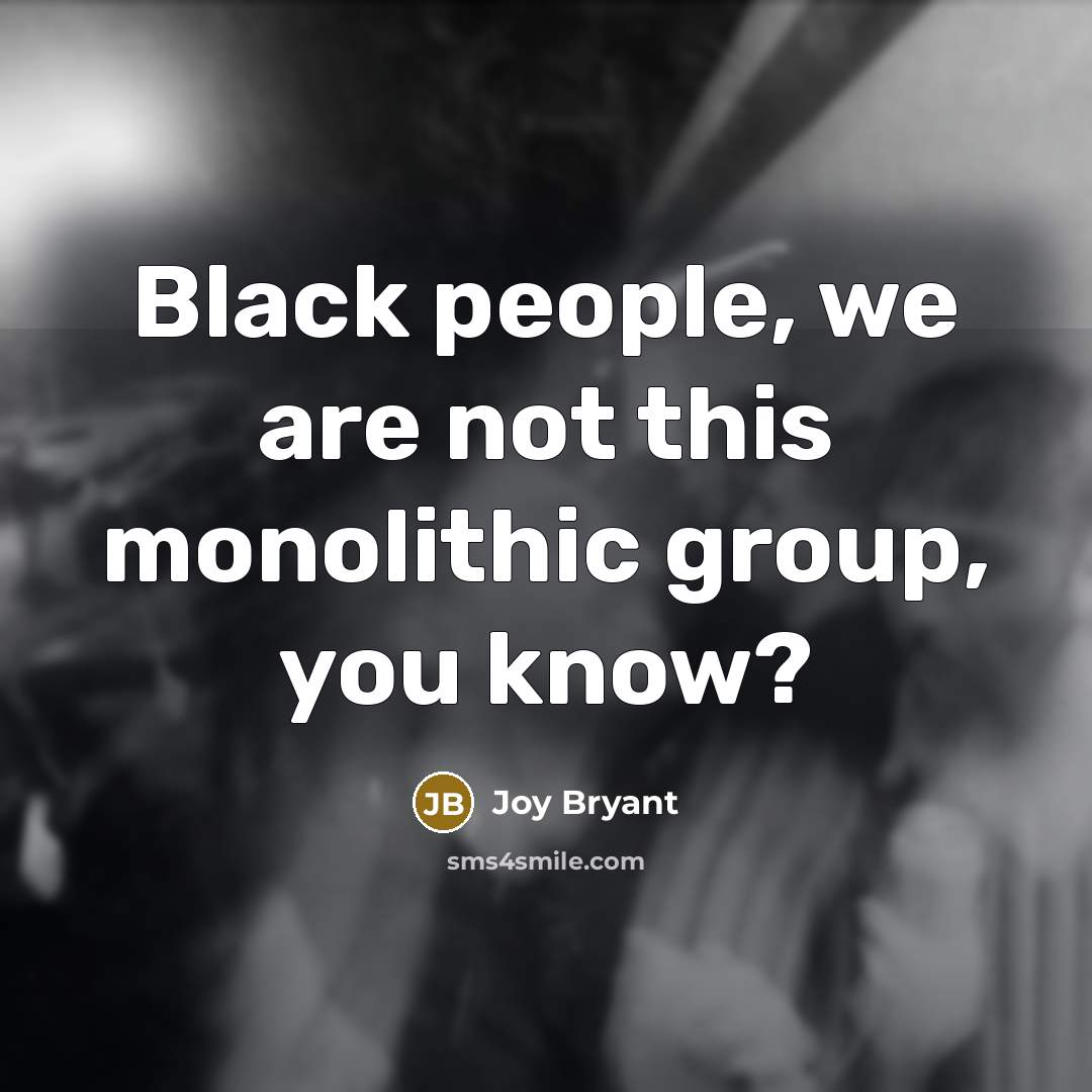 “Black people, we are not this monolithic group, you know?” quote by Joy Bryant