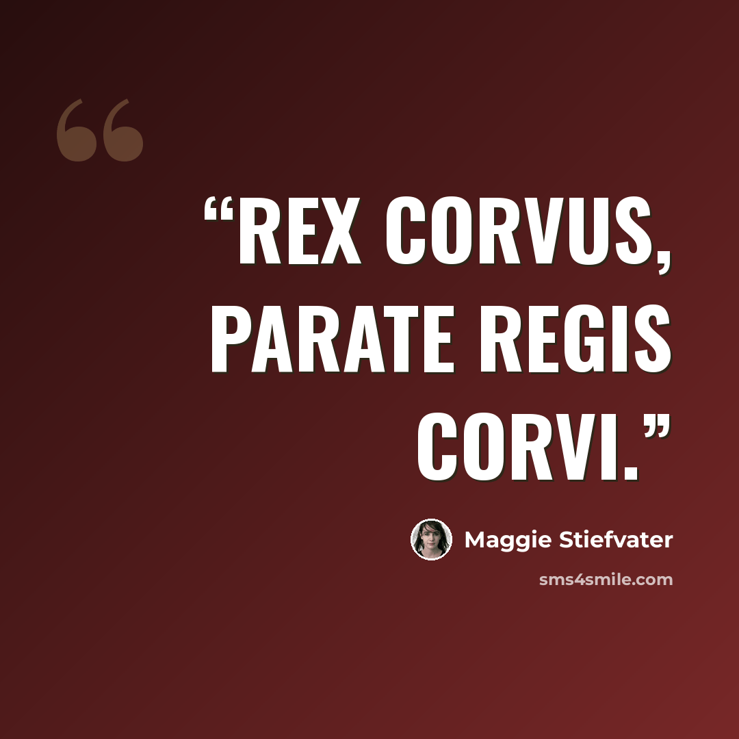 “Rex Corvus, parate Regis Corvi.” quote by Maggie Stiefvater