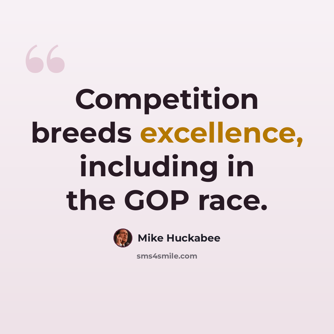 “Competition breeds excellence, including in the GOP race.” quote by Mike Huckabee