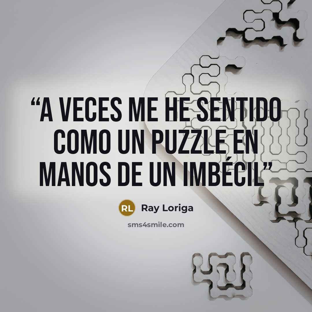 “A veces me he sentido como un puzzle en manos de un imbécil” quote by Ray Loriga