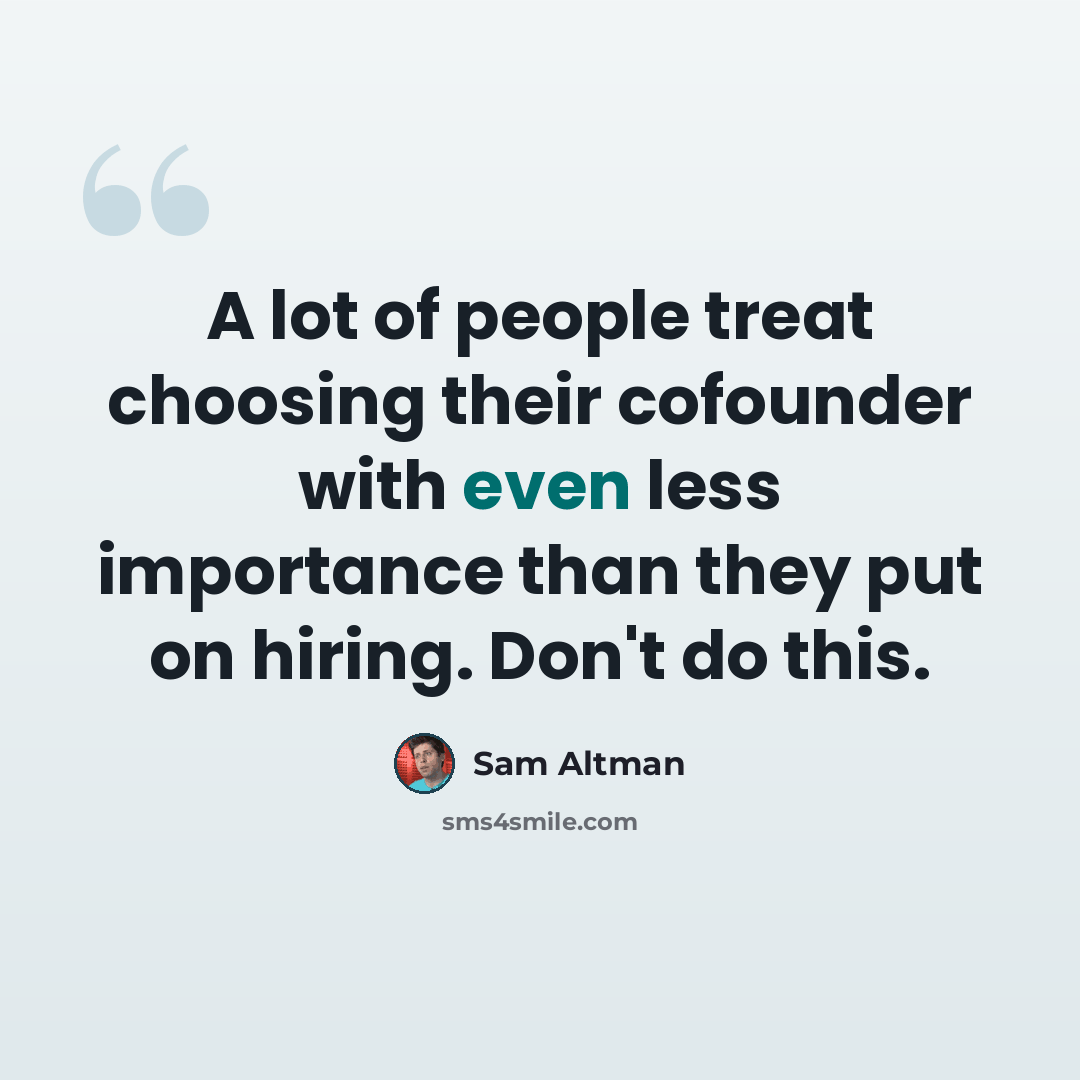 “A lot of people treat choosing their cofounder with even less importance than they put on hiring. Don't do this.” quote by Sam Altman