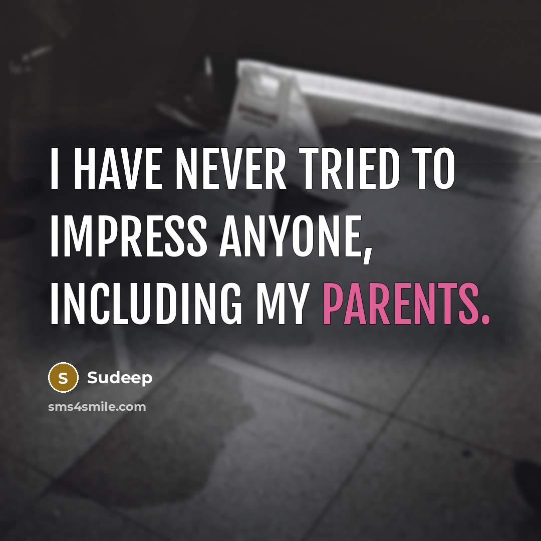 “I have never tried to impress anyone, including my parents.” quote by Sudeep