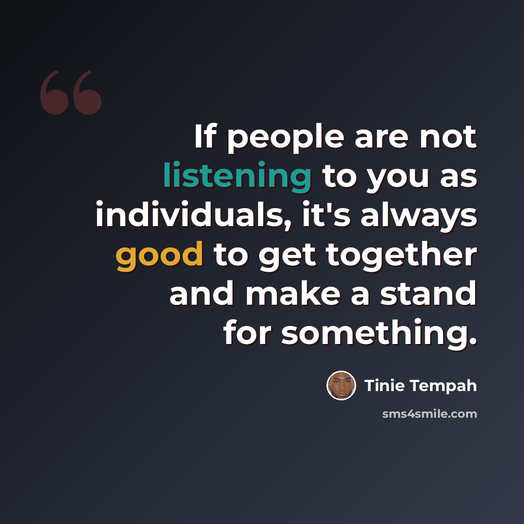 “If people are not listening to you as individuals, it's always good to get together and make a stand for something.” quote by Tinie Tempah