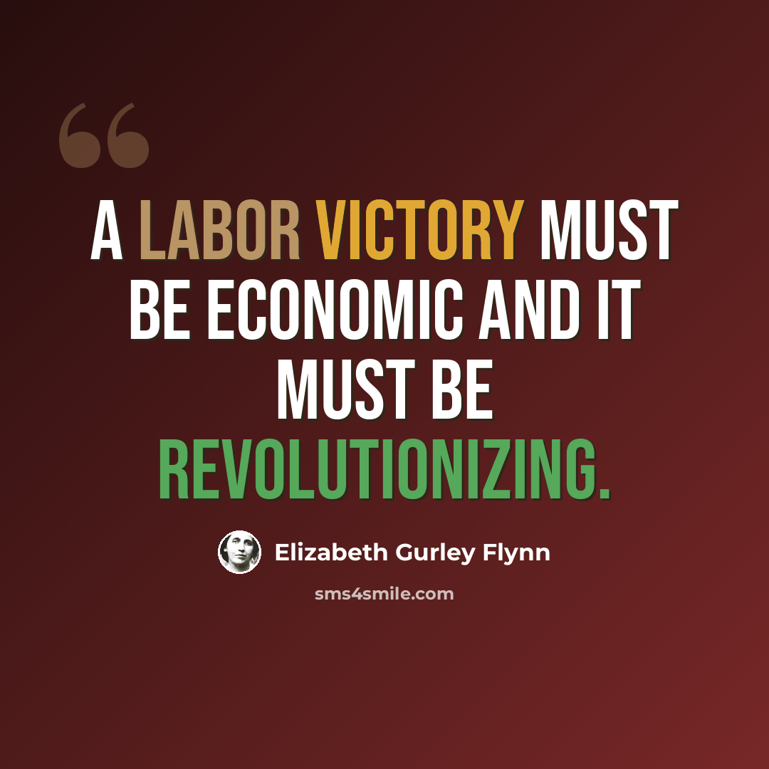 “a labor victory must be economic and it must be revolutionizing.” quote by Elizabeth Gurley Flynn