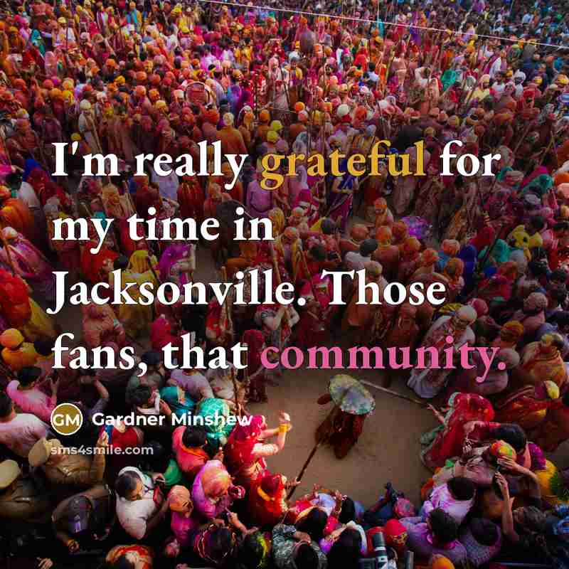 “I'm really grateful for my time in Jacksonville. Those fans, that community.” quote by Gardner Minshew