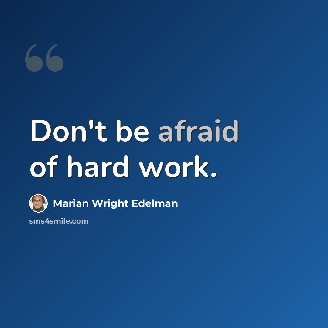 “Don't be afraid of hard work.” quote by Marian Wright Edelman