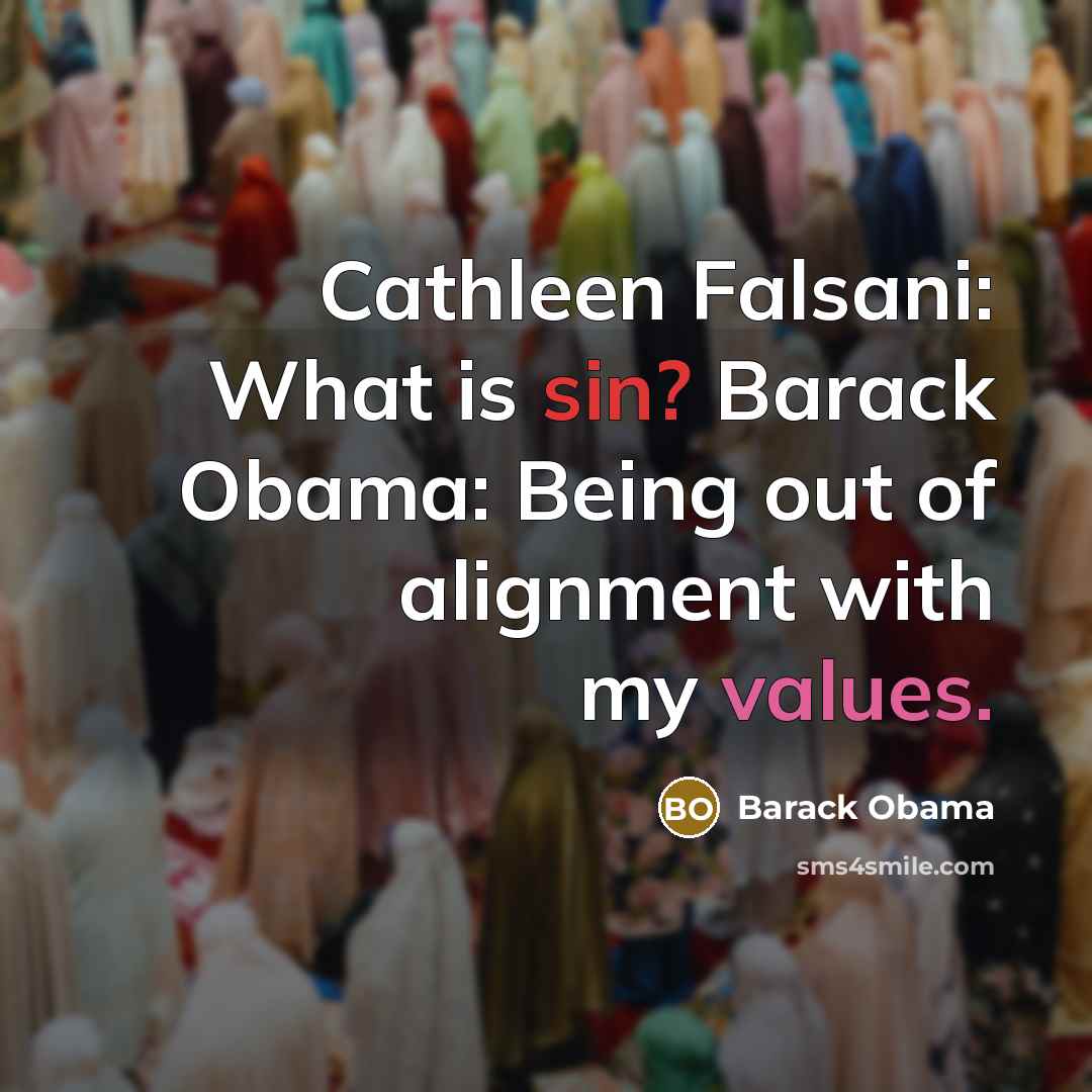 “Cathleen Falsani: What is sin? Barack Obama: Being out of alignment with my values.” quote by Barack Obama