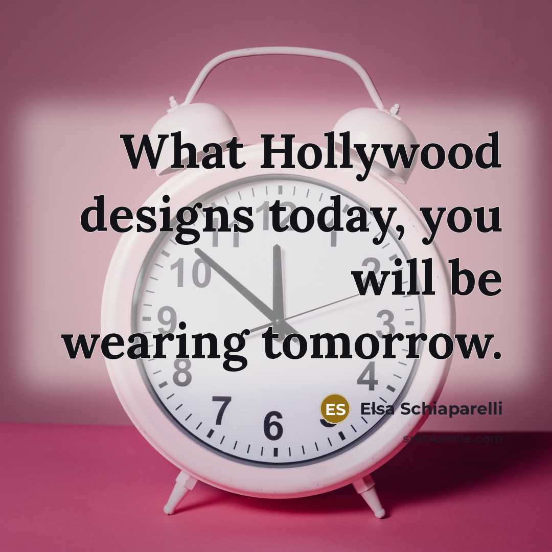 “What Hollywood designs today, you will be wearing tomorrow.” quote by Elsa Schiaparelli