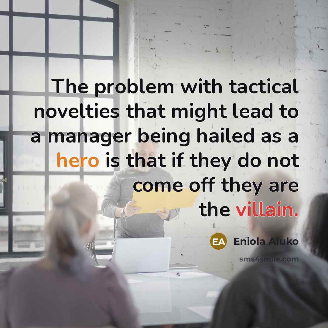 “The problem with tactical novelties that might lead to a manager being hailed as a hero is that if they do not come off they are the villain.” quote by Eniola Aluko