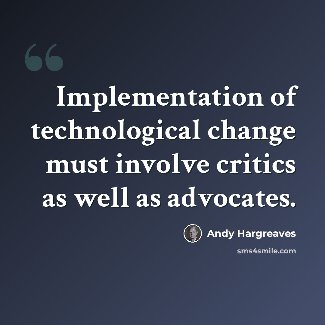 “Implementation of technological change must involve critics as well as advocates.” quote by Andy Hargreaves