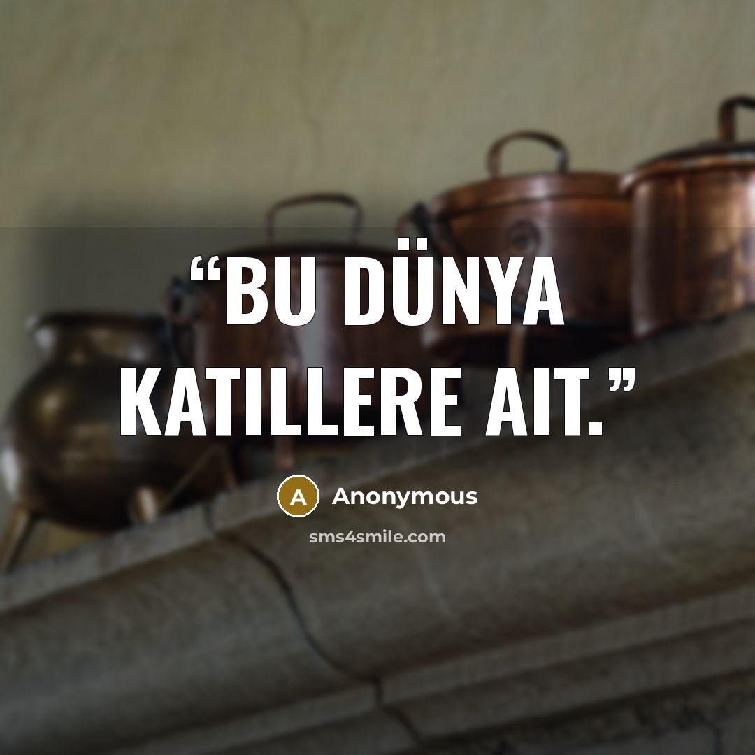 “Bu dünya katillere ait.” quote by Anonymous