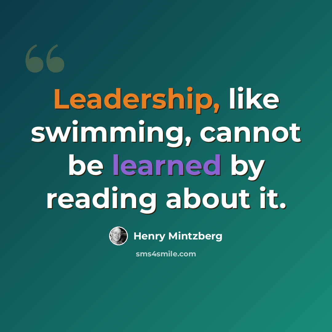 “Leadership, like swimming, cannot be learned by reading about it.” quote by Henry Mintzberg